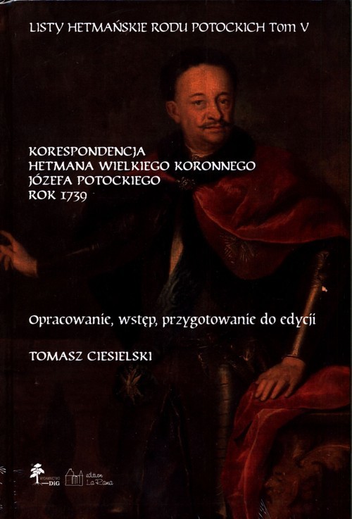 okładka Listy hetmańskie rodu Potockich Tom 5 Korespondencja hetmana wielkiego koronnego Józefa Potockiego Rok 1739 książka