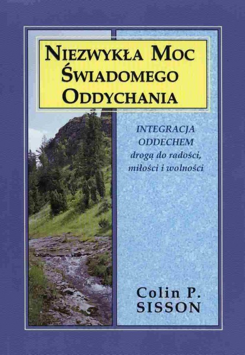 okładka Niezwykła moc świadomego oddychania Integracja oddechem drogądo radości, miłości i wolności książka | Colin P. Sisson