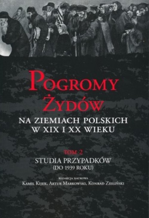 okładka Pogromy Żydów na ziemiach polskich w XIX i XX wieku Tom 2 Studia przypadków (do 1939 roku) książka