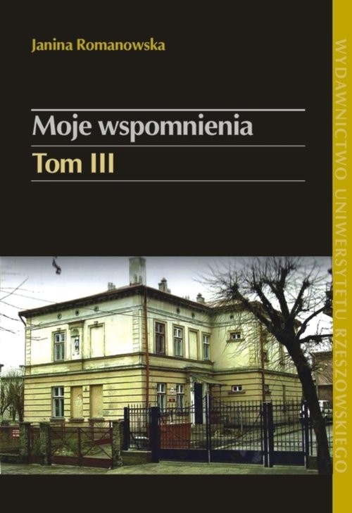 okładka Moje wspomnienia Tom 3 W Ruszelczycach podczas okupacji niemieckiej i w Przemyślu po parcelacji majątku (1939-1967) książka | Janina Romanowska