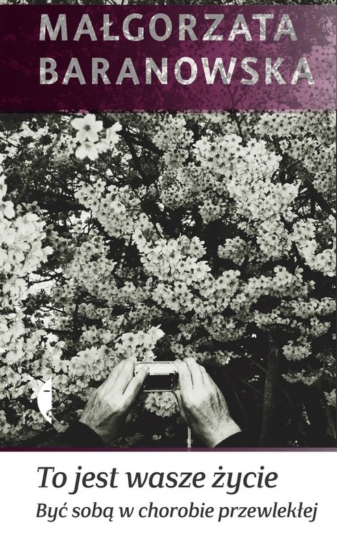 okładka To jest wasze życie Być sobą w chorobie przewlekłej książka | Małgorzata Baranowska