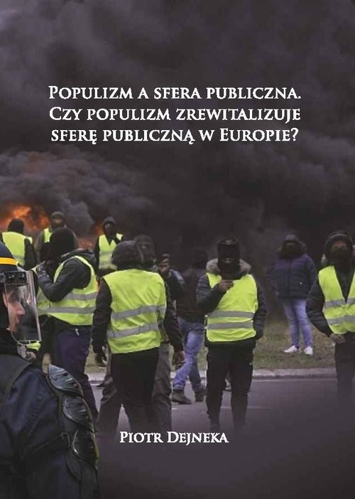 okładka Populizm a sfera publiczna Czy populizm zrewitalizuje sferę publiczną w Europie książka | Dejneka Piotr