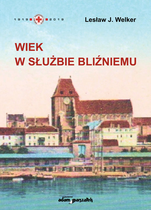 okładka Wiek w służbie bliźniemu Polski Czerwony Krzyż w Toruniu książka | Lesław J. Welker