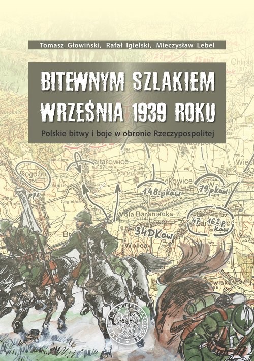 okładka Bitewnym szlakiem Września 1939 roku Polskie bitwy i boje w obronie Rzeczypospolitej książka | Tomasz Głowiński, Rafał Igielski, Mieczysław Lebel