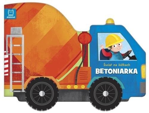 okładka Świat na kółkach Betoniarka książka | Opracowania Zbiorowe