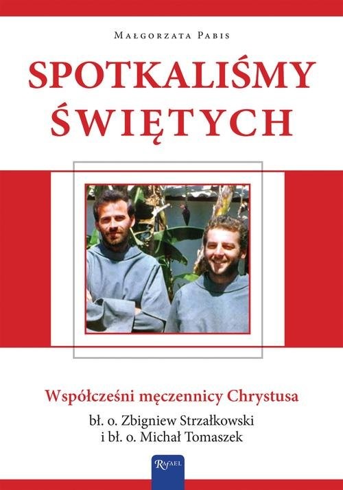 okładka Spotkaliśmy świętych Współcześni męczennicy Chrystusa książka | Małgorzata Pabis