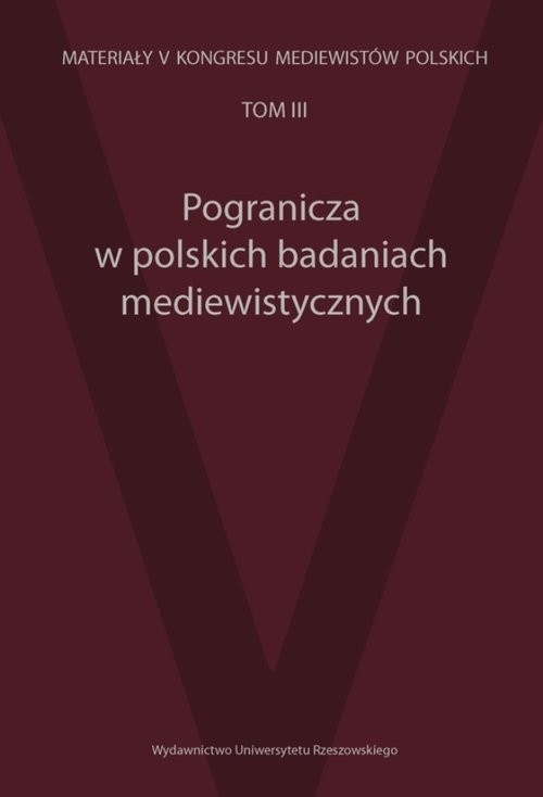 okładka Pogranicza w polskich badaniach mediewistycznych Pogranicza w polskich badaniach mediewistycznych, z serii Materiały V Kongresu Mediewistów Polskich książka