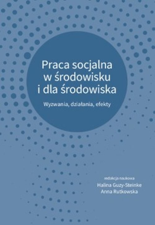 okładka Praca socjalna w środowisku i dla środowiska Wyzwania, działania, efekty książka