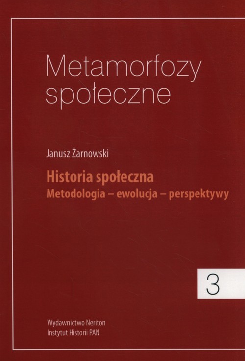 okładka Metamorfozy społeczne 3 Historia społeczna. Metodologia - ewolucja - perspektywy książka | Żarnowski Janusz