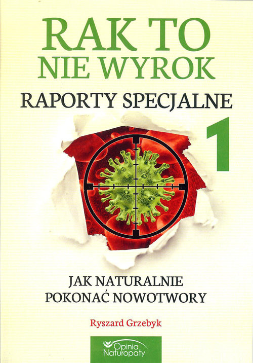 okładka Rak to nie wyrok Raporty specjalne 1 Jak naturalnie pokonać nowotwory książka | Ryszard Grzebyk