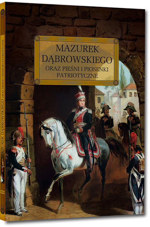 okładka Mazurek Dąbrowskiego oraz pieśni i piosenki patriotyczne książka | Józef Wybicki