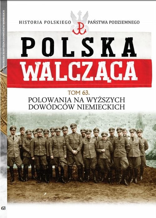 okładka Polska Walcząca Tom 63 Polowania na wyższych dowódców niemieckich książka | Roguski Tomasz