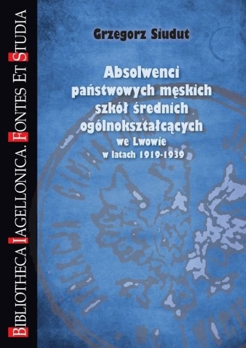 okładka Absolwenci państwowych męskich szkół średnich ogólnokształcących we Lwowie w latach 1919-1939 książka | Siudut Grzegorz