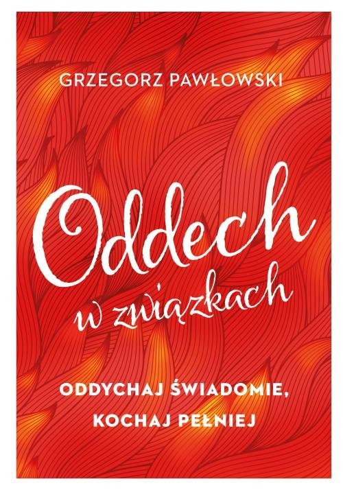okładka Oddech w związkach Oddychaj świadomie, kochaj pełniej książka | Grzegorz Pawłowski