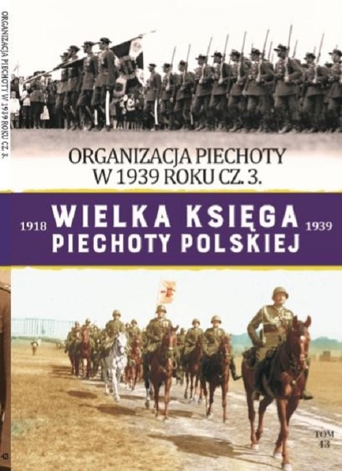 okładka Wielka Księga Piechoty Polskiej Tom 43 Organizacja piechoty w 1939r cz.3 książka