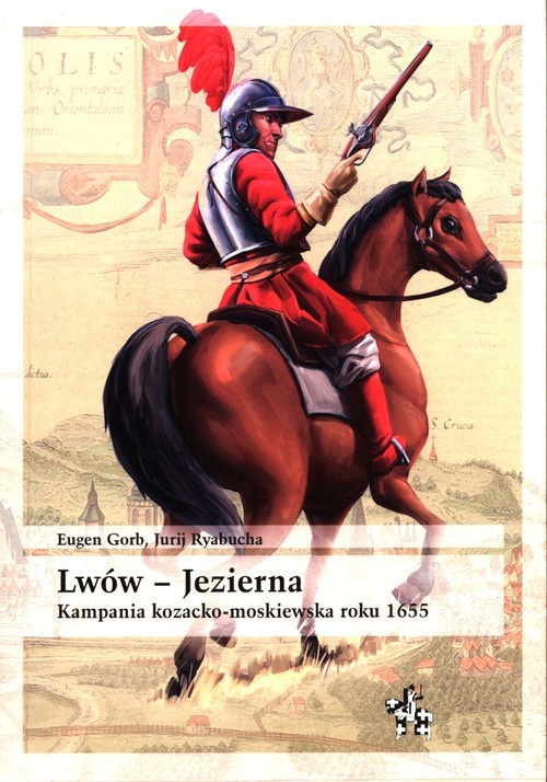 okładka Lwów - Jezierna Kampania kozacko-moskiewska roku 1655 książka | Eugen Gorb, Jurij Ryabucha