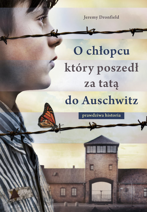 okładka O chłopcu, który poszedł za tatą do Auschwitz. Prawdziwa historia książka | Jeremy Dronfield
