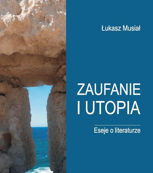 okładka Zaufanie i utopia Eseje o literaturze książka | Łukasz Musiał