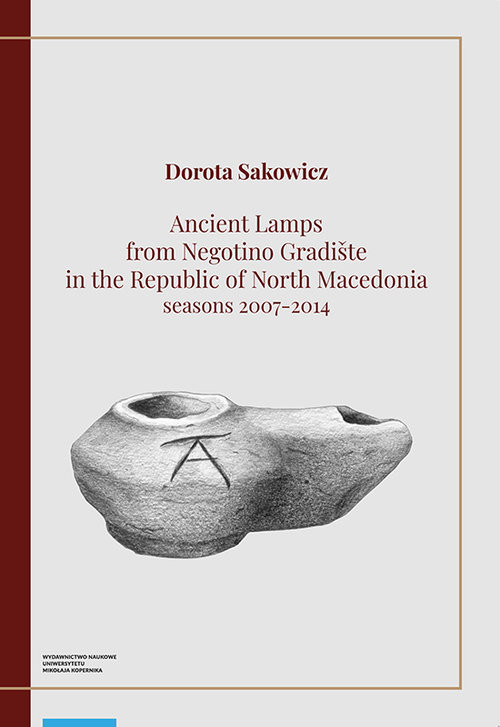 okładka Ancient Lamps from Negotino Gradiste in the Republic of North Macedonia seasons 2007-2014 książka | Sakowicz Dorota