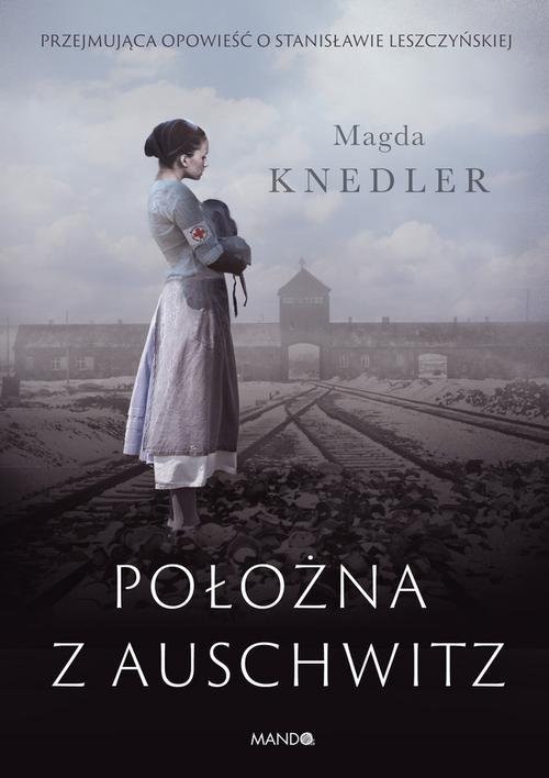 okładka Położna z Auschwitz Przejmująca opowieść o Stanisławie Leszczyńskiej książka | Magda Knedler