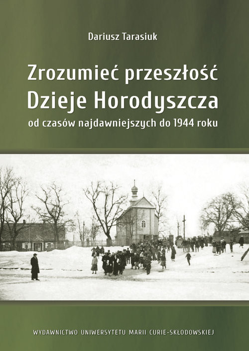 okładka Zrozumieć przeszłość. Dzieje Horodyszcza od czasów najdawniejszych do 1944 roku książka | Tarasiuk Daariusz