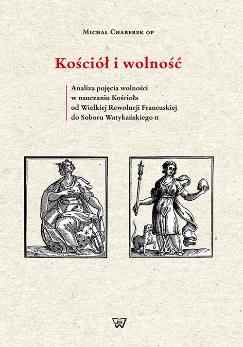 okładka Kościół i wolność Analiza pojęcia wolności w nauczaniu Kościoła od Wielkiej Rewolucji Francuskiej do Soboru Watykański książka | Michał Chaberek