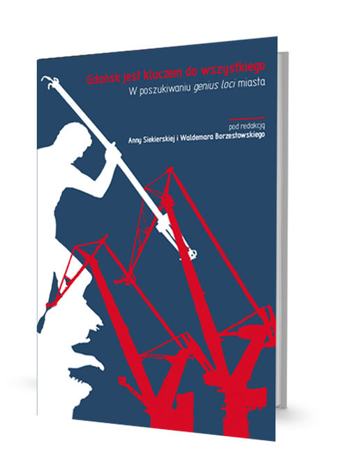 okładka Gdańsk jest kluczem do wszystkiego W poszukiwaniu genius loci miasta książka | Opracowania Zbiorowe