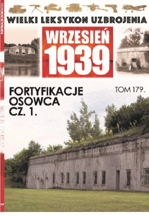 okładka Wielki Leksykon Uzbrojenia Wrzesień 1939 t.179   /K/ Fortyfikacje Osowca cz 1 książka | Opracowania Zbiorowe