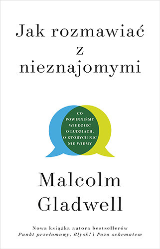 okładka Jak rozmawiać z nieznajomymi. Co powinniśmy wiedzieć o ludziach, o których nic nie wiemy książka | Malcolm Gladwell