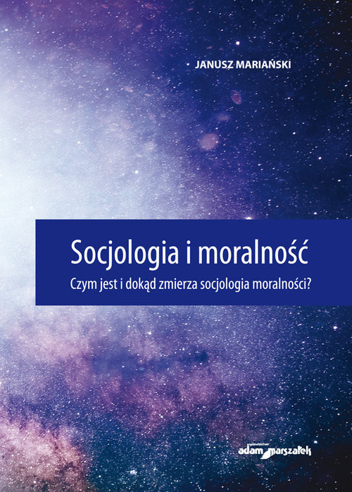 okładka Socjologia i moralność. Czym jest i dokąd zmierza socjologia moralności? książka | Mariański Janusz