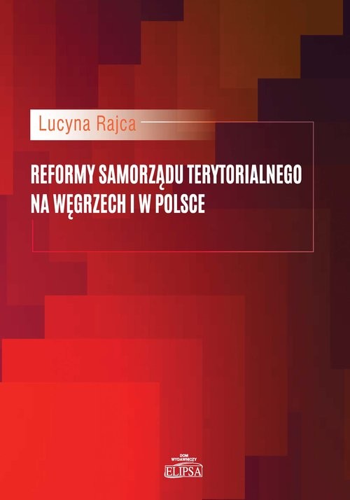 okładka Reformy samorządu terytorialnego na Węgrzech i w Polsce książka | Lucyna Rajca