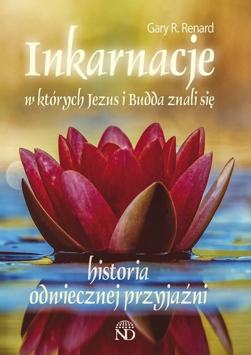 okładka Inkarnacje w których Jezus i Budda znali się Historia odwiecznej przyjaźni książka | Gary R. Renard