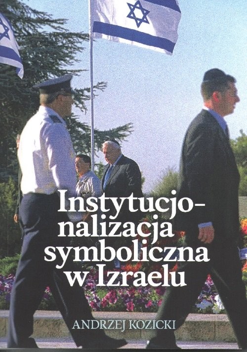 okładka Instytucjonalizacja symboliczna w Izraelu książka | Andrzej Kozicki
