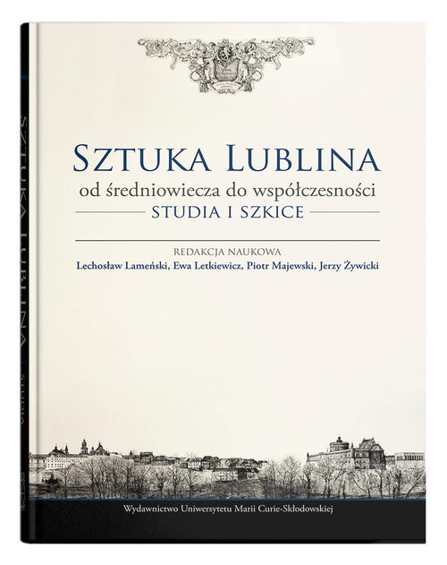 okładka Sztuka Lublina od średniowiecza do współczesności Studia i szkice książka