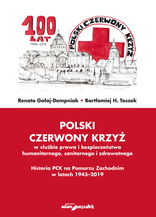 okładka Polski Czerwony Krzyż w służbie prawa i bezpieczeństwa humanitarnego sanitarnego i zdrowotnego Historia PCK na Pomorzu Zachodnim w latach 1945-2019 książka | Renata Gałaj-Dempniak, Bartłomiej H. Toszek