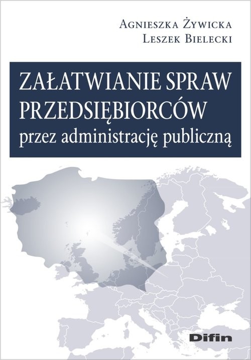 okładka Załatwianie spraw przedsiębiorców przez administrację publiczną książka | Agnieszka Żywicka, Leszek Bielecki