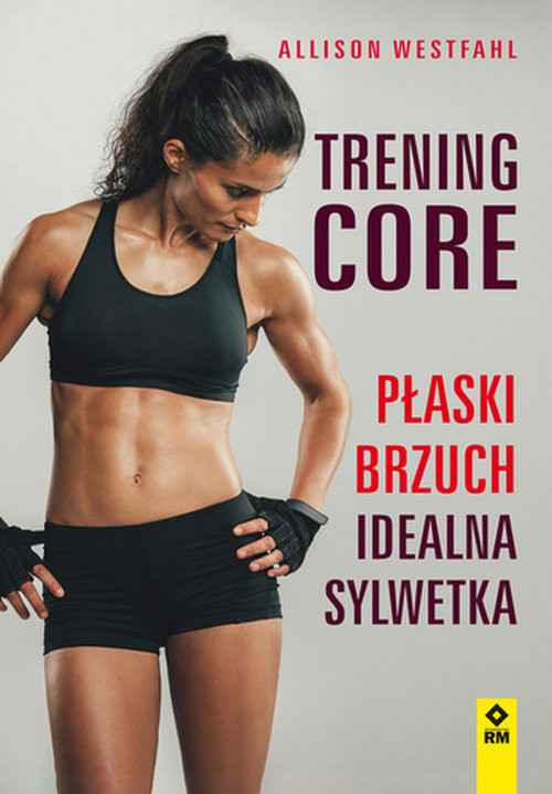 okładka Trening CORE. Płaski brzuch, idealna sylwetka książka | Alison Westfahl