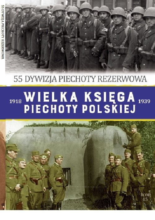 okładka Wielka Księga Piechoty Polskiej Tom 45 55 dywizja piechoty rezerwowa książka | Piotr Skupień, Adam Śliwa