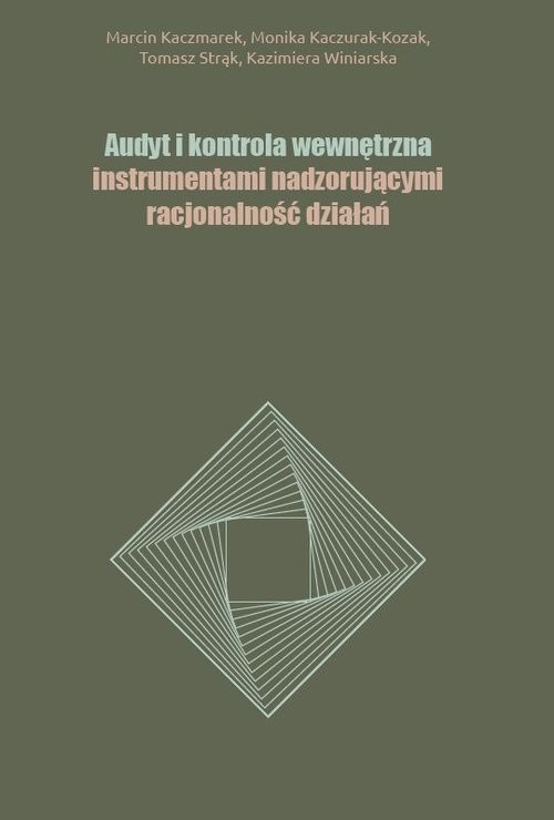 okładka Audyt i kontrola wewnętrzna instrumentami nadzorującymi racjonalność działań książka | Marcin Kaczmarek, Monika Kaczurak-Kozak, Strąk Tomasz, Kazimiera Winiarska