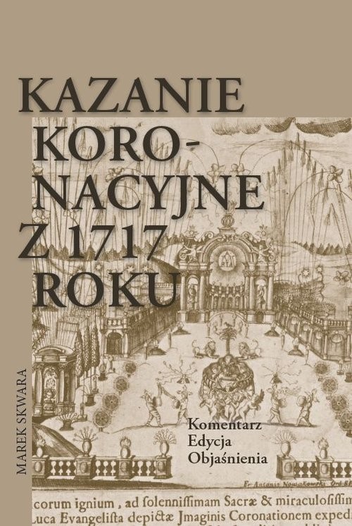 okładka Kazanie koronacyjne z 1717 roku Komentarz Edycja Objaśnienia książka | Skwara Marek