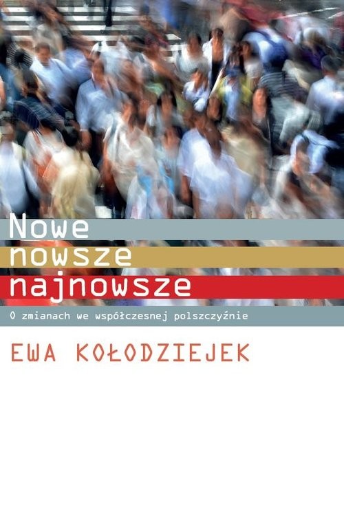 okładka Nowe, nowsze, najnowsze O zmianach we współczesnej polszczyźnie książka | Ewa Kołodziejek