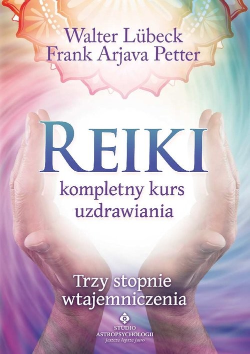 okładka Reiki kompletny kurs uzdrawiania Trzy stopnie wtajemniczenia książka | Lübeck Walter, Frank Arjava Petter