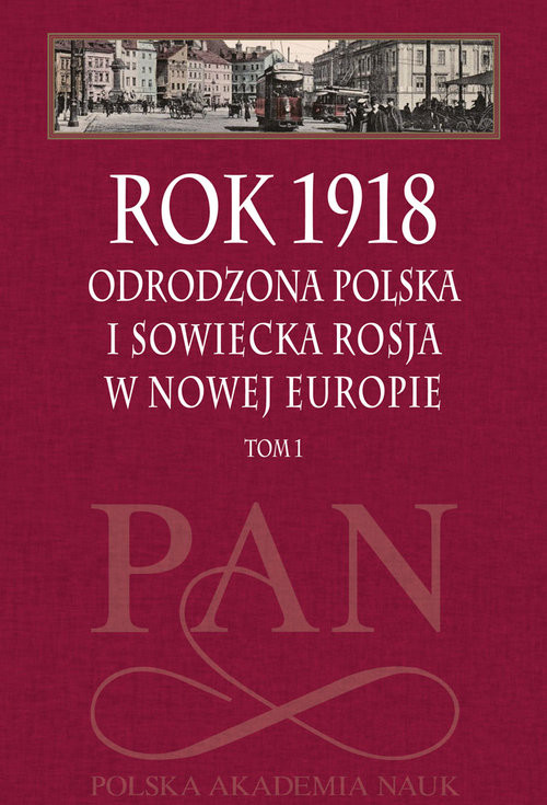 okładka Rok 1918 Tom 1 Odrodzona Polska i sowiecka Rosja w nowej Europie książka