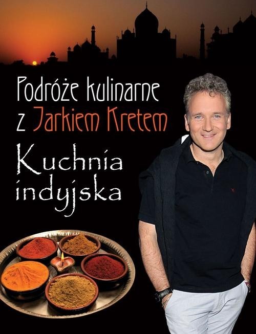okładka Podróże kulinarne z Jarkiem Kretem Kuchnia indyjska książka | Jarosław Kret
