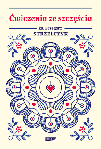 okładka Ćwiczenia ze szczęścia książka | Grzegorz Strzelczyk