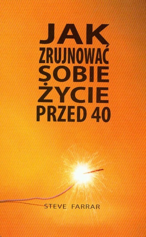 okładka Jak zrujnować sobie życie przed 40 książka | Farrar Steve