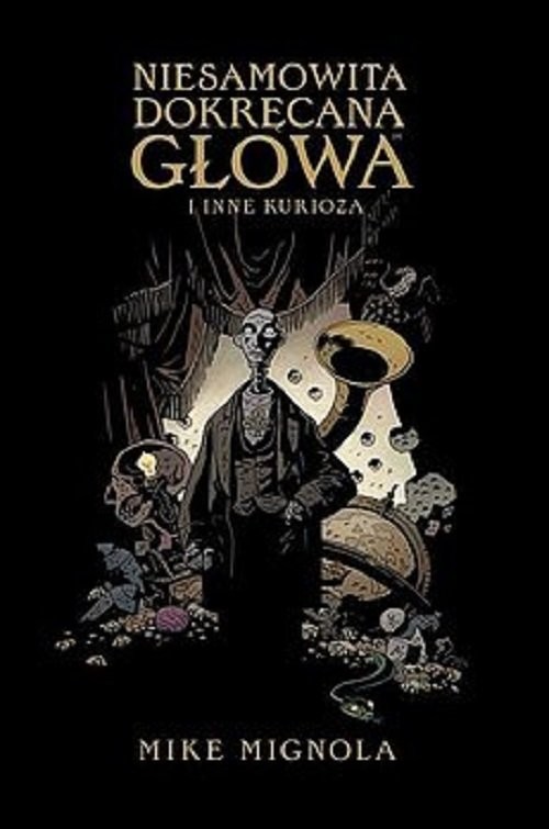 okładka Niesamowita Dokręcana Głowa i inne kurioza książka | Mike Mignola