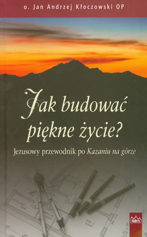 okładka Jak budować piękne życie Jezusowy przewodnik po Kazaniu na górze książka | Jan Andrzej Kłoczowski
