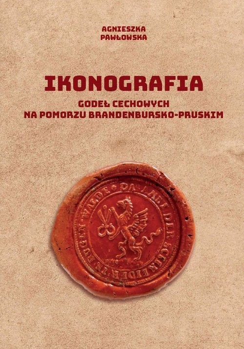 okładka Ikonografia godeł cechowych na Pomorzu brandenbursko-pruskim książka | Agnieszka Pawłowska