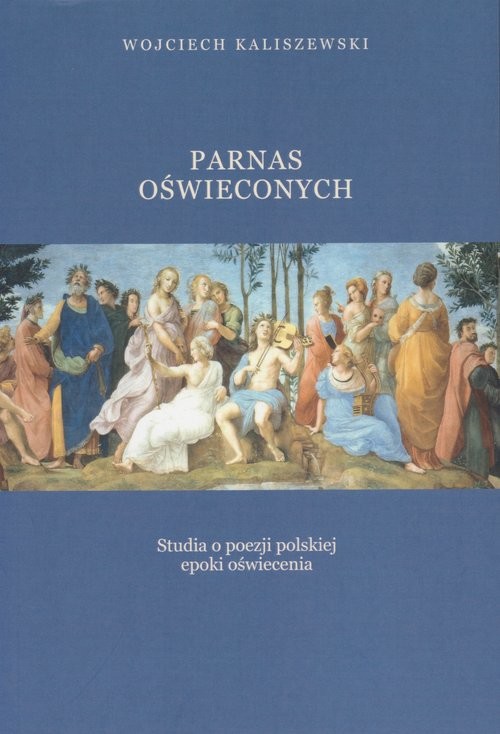 okładka Parnas oświeconych Studia o poezji polskiej epoki oświecenia książka | Kaliszewski Wojciech